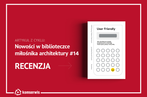 User Friendly. Jak niewidoczne zasady projektowania zmieniają nasze życie, pracę i rozrywkę