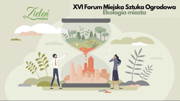 XVI Forum Miejska Sztuka Ogrodowa: „Ekologia miasta”
